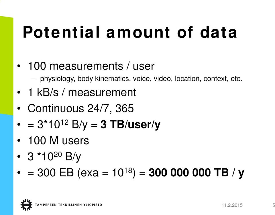 1 kb/s / measurement Continuous 24/7, 365 = 3*10 12 B/y = 3