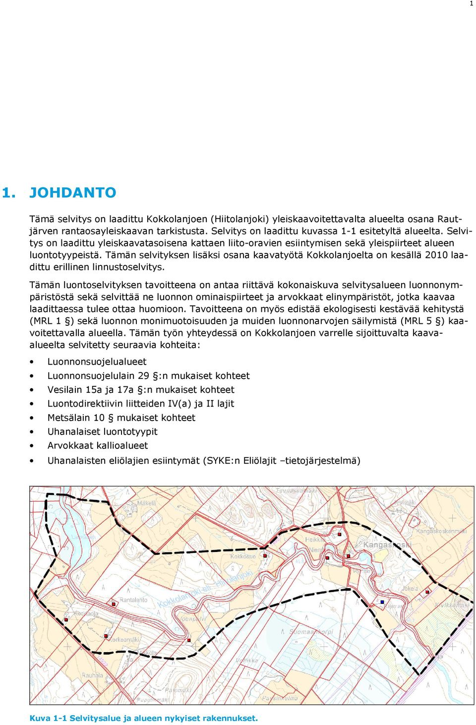 Tämän selvityksen lisäksi osana kaavatyötä Kokkolanjoelta on kesällä 2010 laadittu erillinen linnustoselvitys.