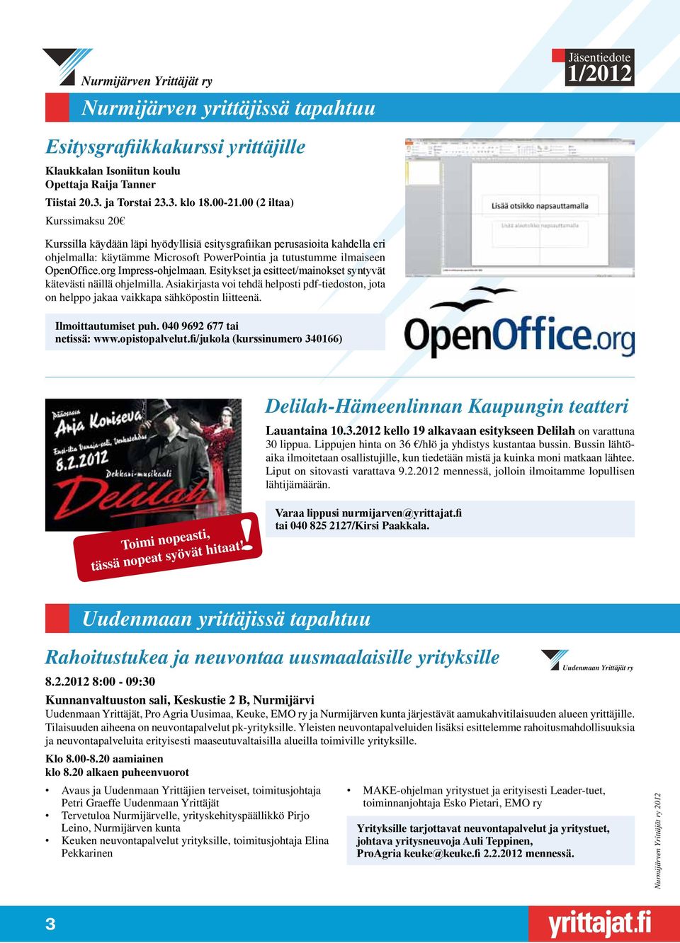 org Impress-ohjelmaan. Esitykset ja esitteet/mainokset syntyvät kätevästi näillä ohjelmilla. Asiakirjasta voi tehdä helposti pdf-tiedoston, jota on helppo jakaa vaikkapa sähköpostin liitteenä.