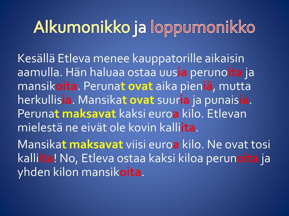 Mansikat ovat suuria ja punaisia. Perunat maksavat kaksi euroa kilo.