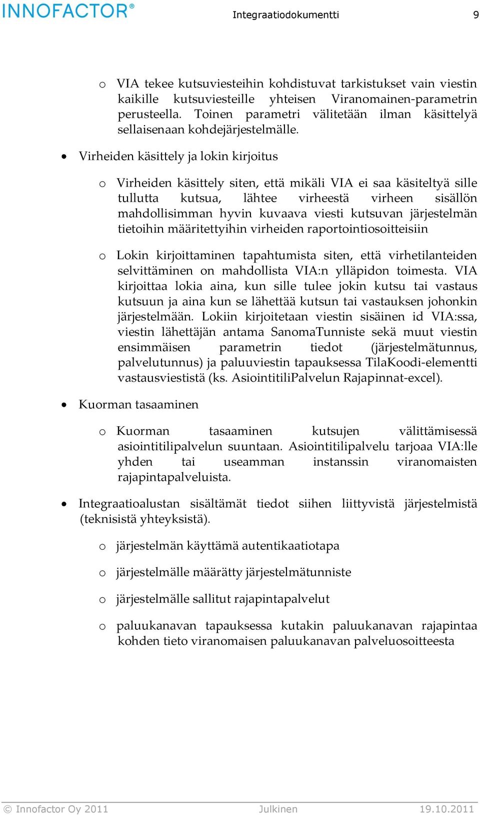 Virheiden käsittely ja lokin kirjoitus o Virheiden käsittely siten, että mikäli VIA ei saa käsiteltyä sille tullutta kutsua, lähtee virheestä virheen sisällön mahdollisimman hyvin kuvaava viesti