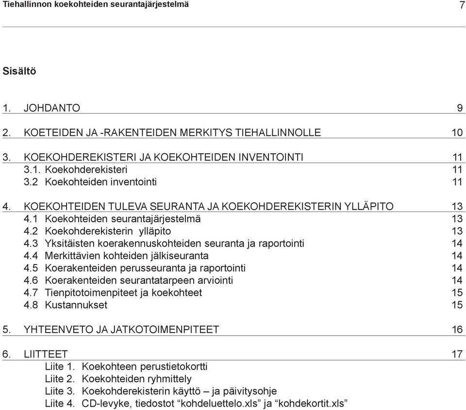 3 Yksitäisten koerakennuskohteiden seuranta ja raportointi 14 4.4 Merkittävien kohteiden jälkiseuranta 14 4.5 Koerakenteiden perusseuranta ja raportointi 14 4.