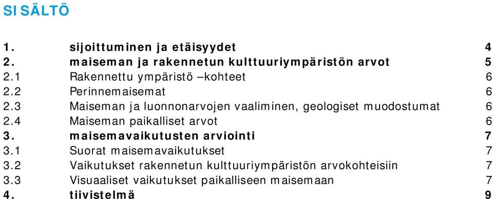 3 Maiseman ja luonnonarvojen vaaliminen, geologiset muodostumat 6 2.4 Maiseman paikalliset arvot 6 3.