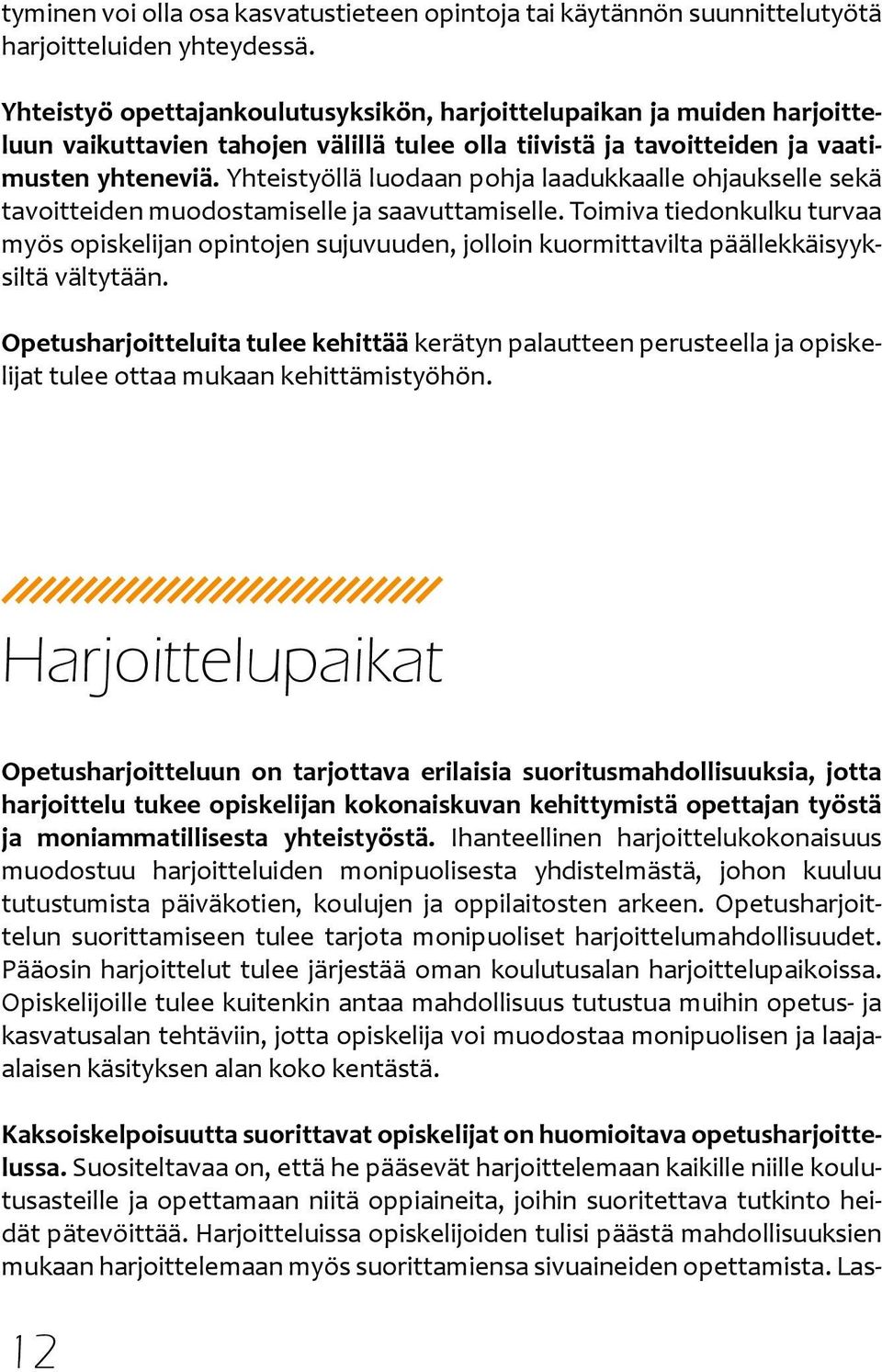 Yhteistyöllä luodaan pohja laadukkaalle ohjaukselle sekä tavoitteiden muodostamiselle ja saavuttamiselle.