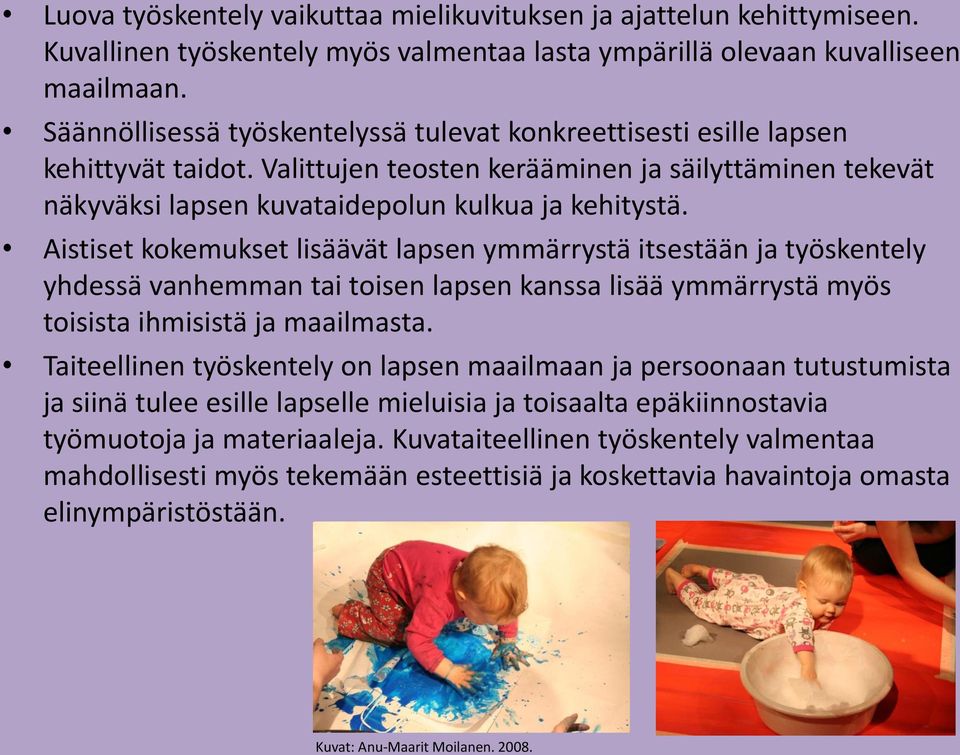 Aistiset kokemukset lisäävät lapsen ymmärrystä itsestään ja työskentely yhdessä vanhemman tai toisen lapsen kanssa lisää ymmärrystä myös toisista ihmisistä ja maailmasta.