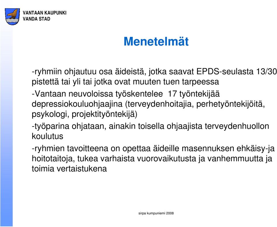 psykologi, projektityöntekijä) -työparina ohjataan, ainakin toisella ohjaajista terveydenhuollon koulutus -ryhmien