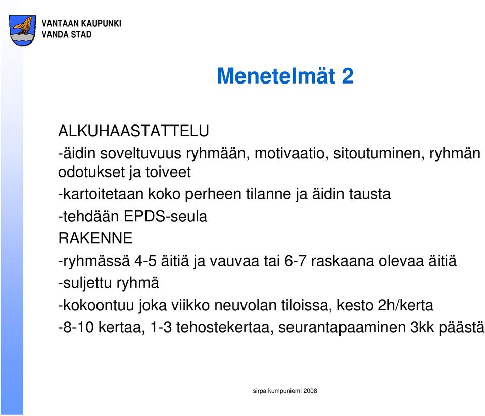 RAKENNE -ryhmässä 4-5 äitiä ja vauvaa tai 6-7 raskaana olevaa äitiä -suljettu ryhmä -kokoontuu