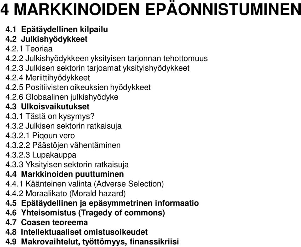 3.2.2 Päästöjen vähentäminen 4.3.2.3 Lupakauppa 4.3.3 Yksityisen sektorin ratkaisuja 4.4 Markkinoiden puuttuminen 4.4.1 Käänteinen valinta (Adverse Selection) 4.4.2 Moraalikato (Morald hazard) 4.