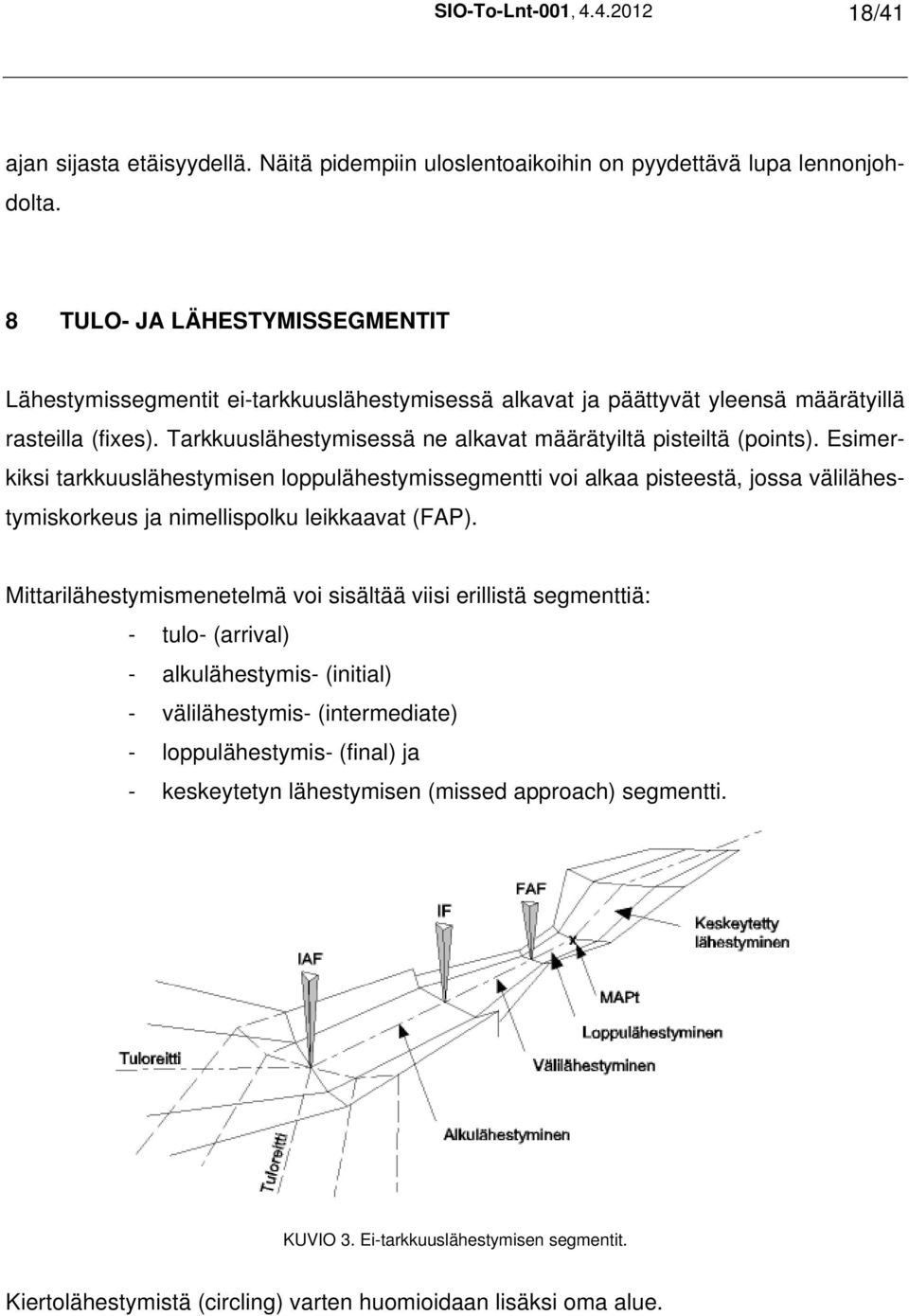 Tarkkuuslähestymisessä ne alkavat määrätyiltä pisteiltä (points).