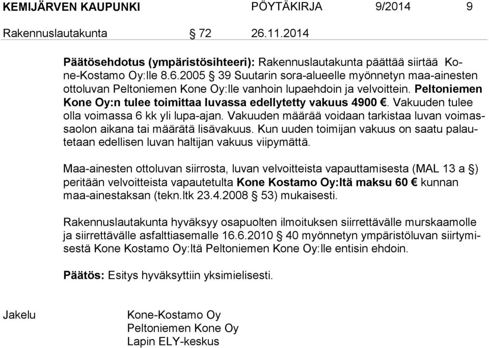 Va kuu den mää rää voi daan tar kis taa lu van voimassaolon aikana tai mää rätä lisäva kuus. Kun uuden toimijan vakuus on saatu pa laute taan edellisen lu van haltijan vakuus viipymättä.