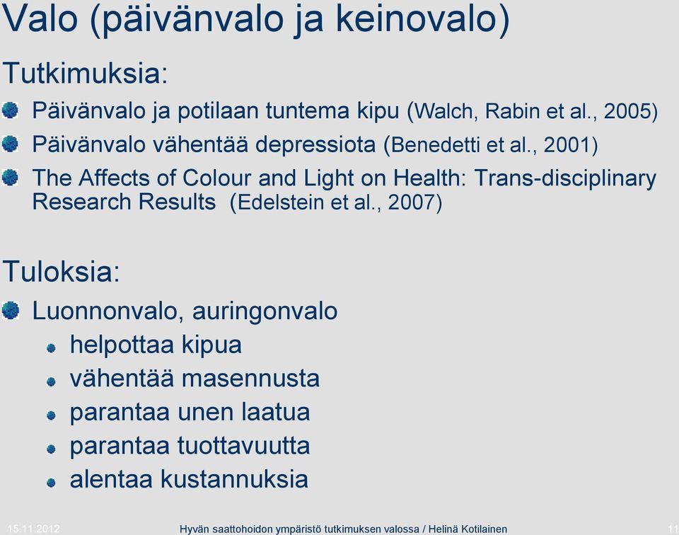 , 2001) The Affects of Colour and Light on Health: Trans-disciplinary Research Results (Edelstein et al.