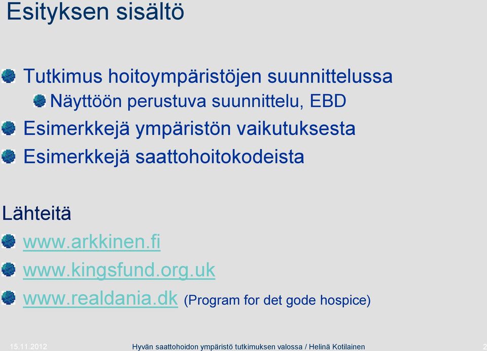 saattohoitokodeista Lähteitä www.arkkinen.fi www.kingsfund.org.uk www.realdania.