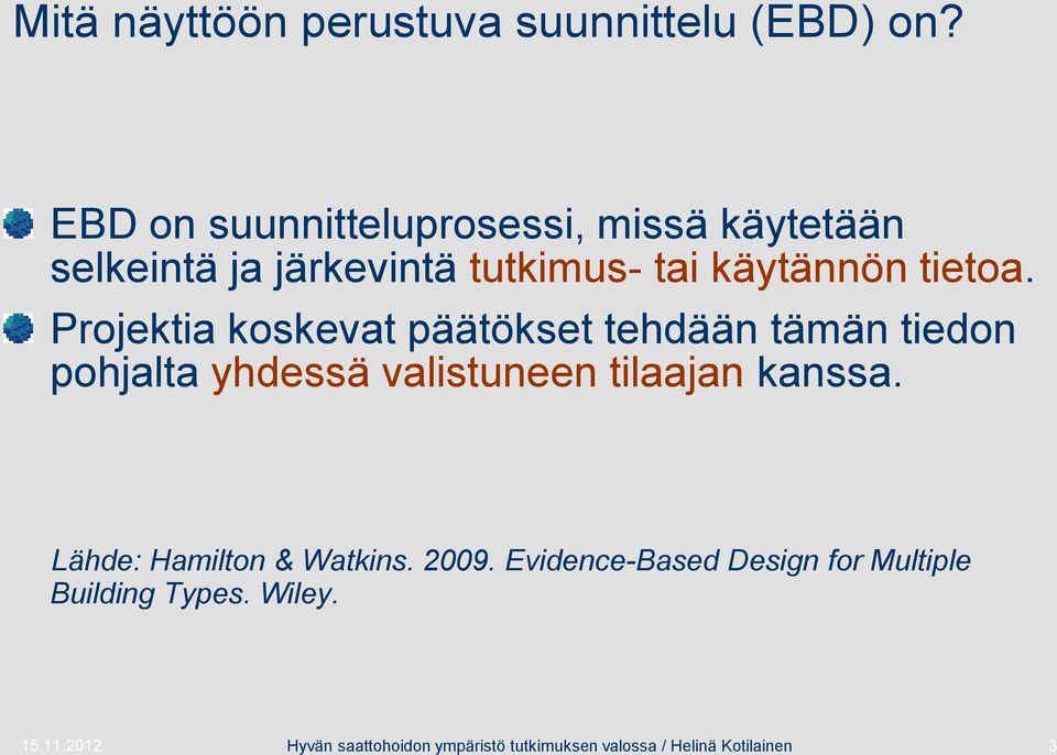 Projektia koskevat päätökset tehdään tämän tiedon pohjalta yhdessä valistuneen tilaajan kanssa.