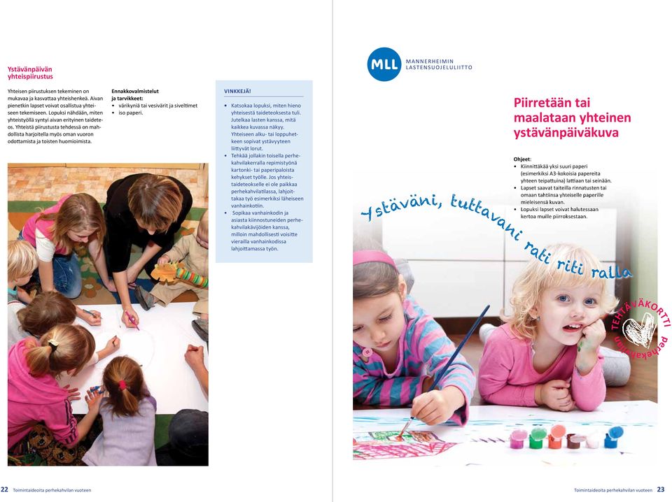 värikyniä tai vesivärit ja siveltimet iso paperi. Katsokaa lopuksi, miten hieno yhteisestä taideteoksesta tuli. Jutelkaa lasten kanssa, mitä kaikkea kuvassa näkyy.
