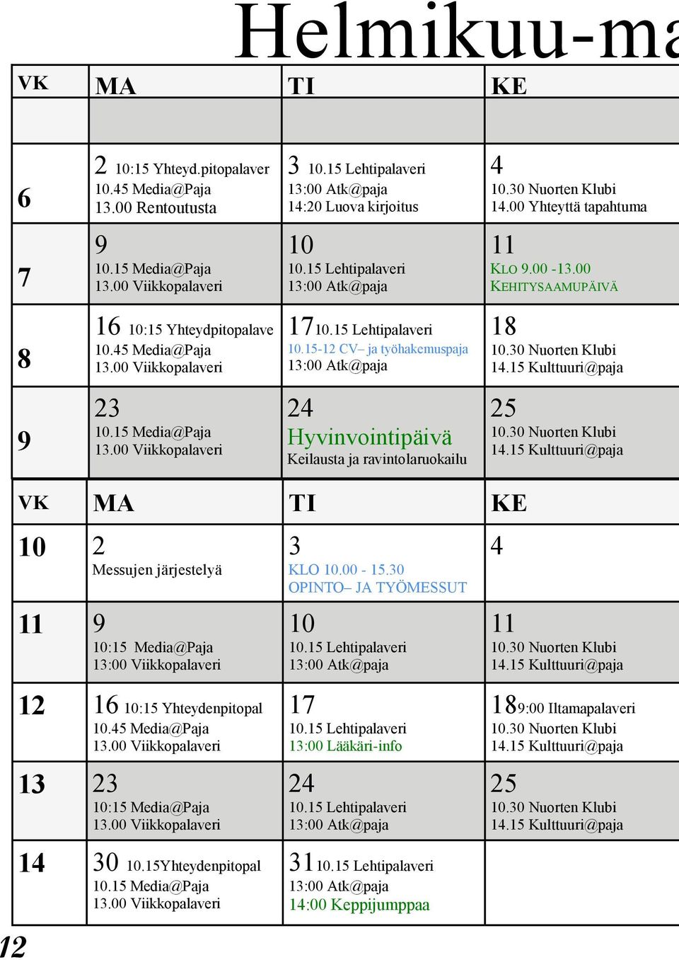 00 Viikkopalaveri 1710.15 Lehtipalaveri 10.15-12 CV ja työhakemuspaja 13:00 Atk@paja 18 10.30 Nuorten Klubi 14.15 Kulttuuri@paja 9 23 10.15 Media@Paja 13.