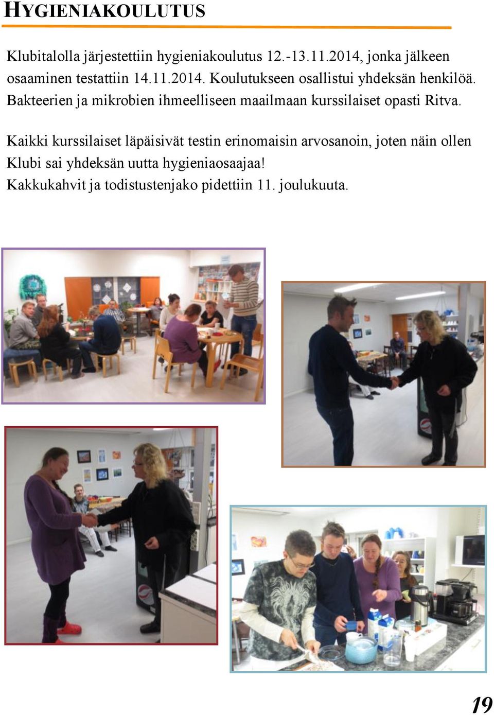 Bakteerien ja mikrobien ihmeelliseen maailmaan kurssilaiset opasti Ritva.