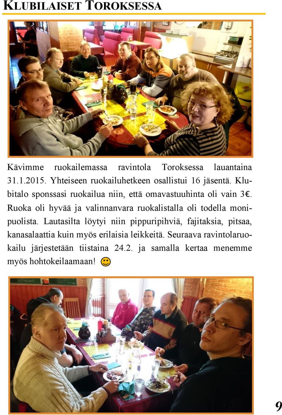 Ruoka oli hyvää ja valinnanvara ruokalistalla oli todella monipuolista.