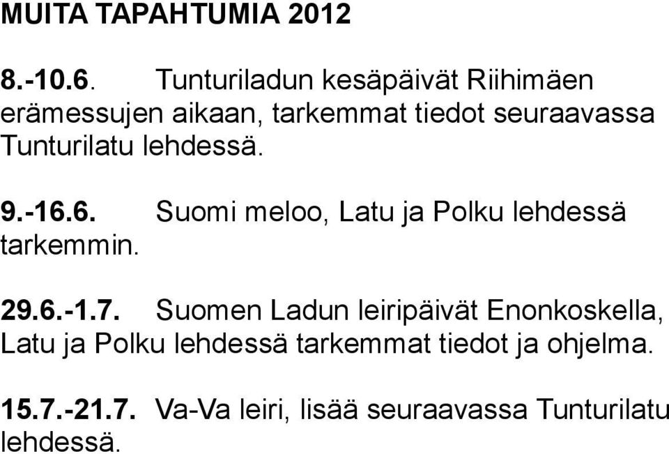Tunturilatu lehdessä. 9.-16.6. Suomi meloo, Latu ja Polku lehdessä tarkemmin. 29.6.-1.7.
