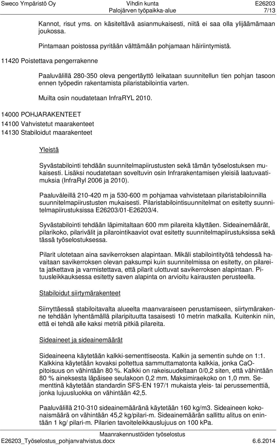 Muilta osin noudatetaan InfraRYL 2010.