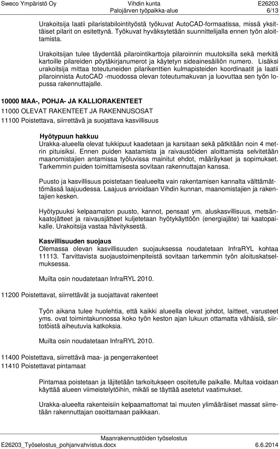 Urakoitsijan tulee täydentää pilarointikarttoja pilaroinnin muutoksilla sekä merkitä kartoille pilareiden pöytäkirjanumerot ja käytetyn sideainesäiliön numero.
