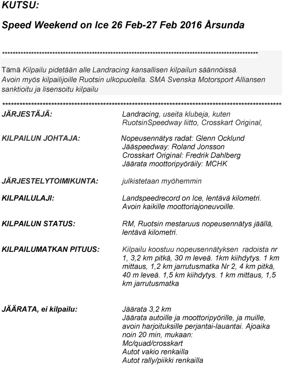 SMA Svenska Motorsport Alliansen sanktioitu ja lisensoitu kilpailu ************************************************************************************************* JÄRJESTÄJÄ: Landracing, useita
