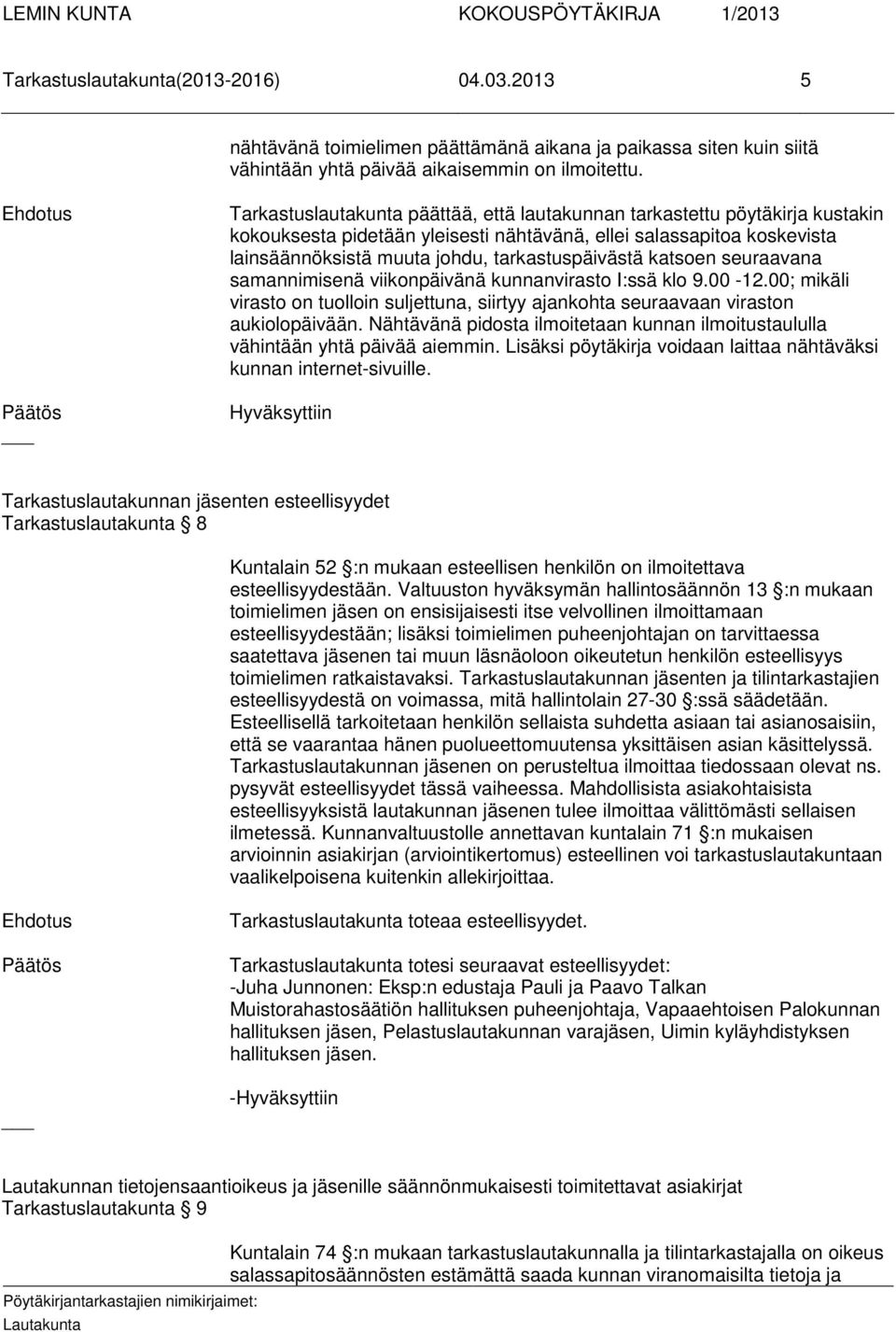 katsoen seuraavana samannimisenä viikonpäivänä kunnanvirasto I:ssä klo 9.00-12.00; mikäli virasto on tuolloin suljettuna, siirtyy ajankohta seuraavaan viraston aukiolopäivään.