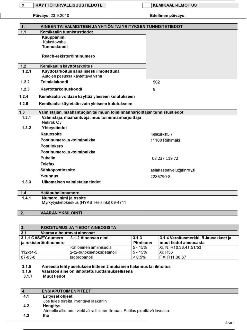 2.2 Toimialakoodi 502 1.2.3 Käyttötarkoituskoodi 9 1.2.4 Kemikaalia voidaan käyttää yleiseen kulutukseen 1.2.5 Kemikaalia käytetään vain yleiseen kulutukseen 1.