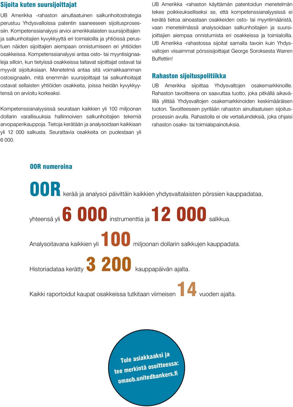 Kompetenssianalyysi antaa osto- tai myyntisignaaleja silloin, kun tietyissä osakkeissa taitavat sijoittajat ostavat tai myyvät sijoituksiaan.
