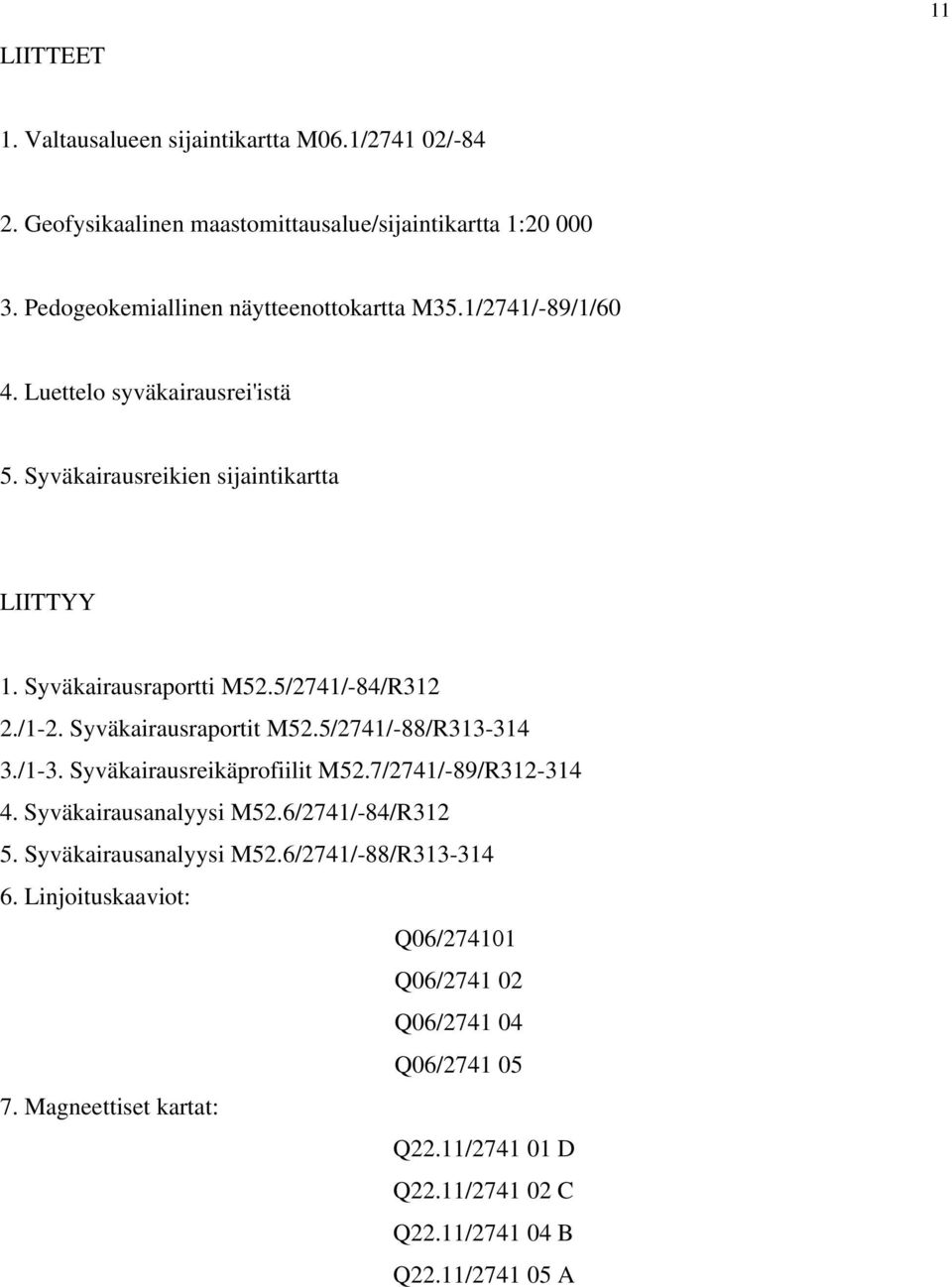 5/2741/-84/R312 2./1-2. Syväkairausraportit M52.5/2741/-88/R313-314 3./1-3. Syväkairausreikäprofiilit M52.7/2741/-89/R312-314 4. Syväkairausanalyysi M52.