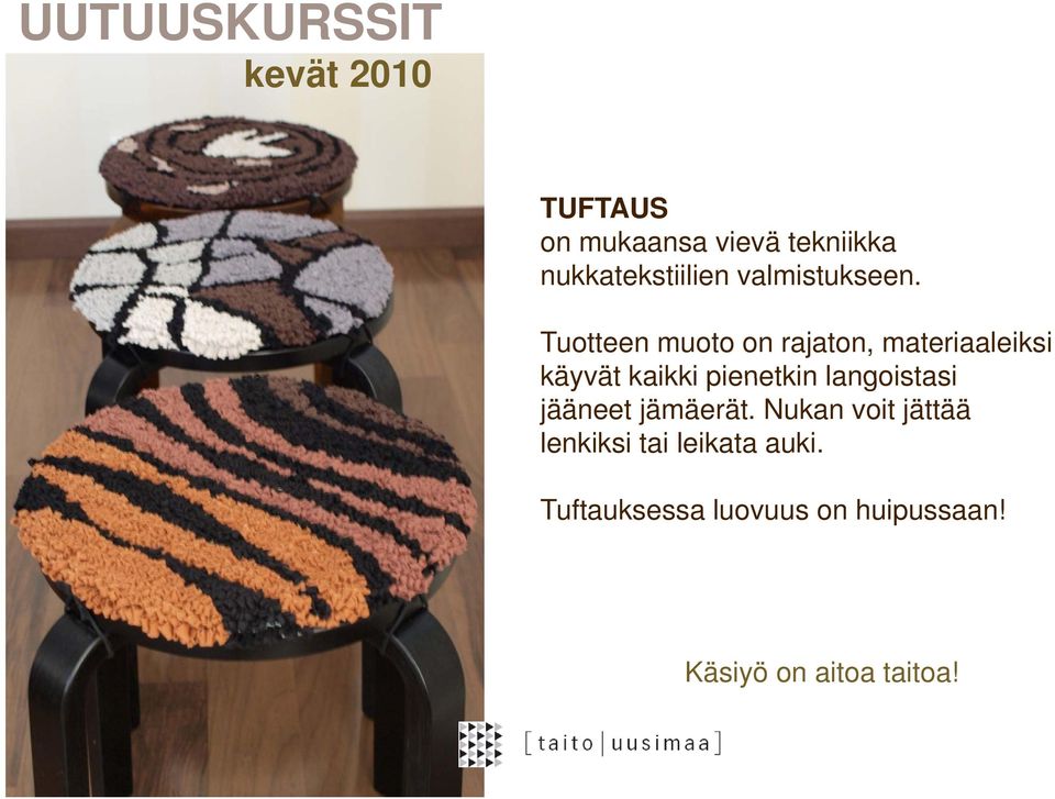 Tuotteen muoto on rajaton, materiaaleiksi käyvät kaikki