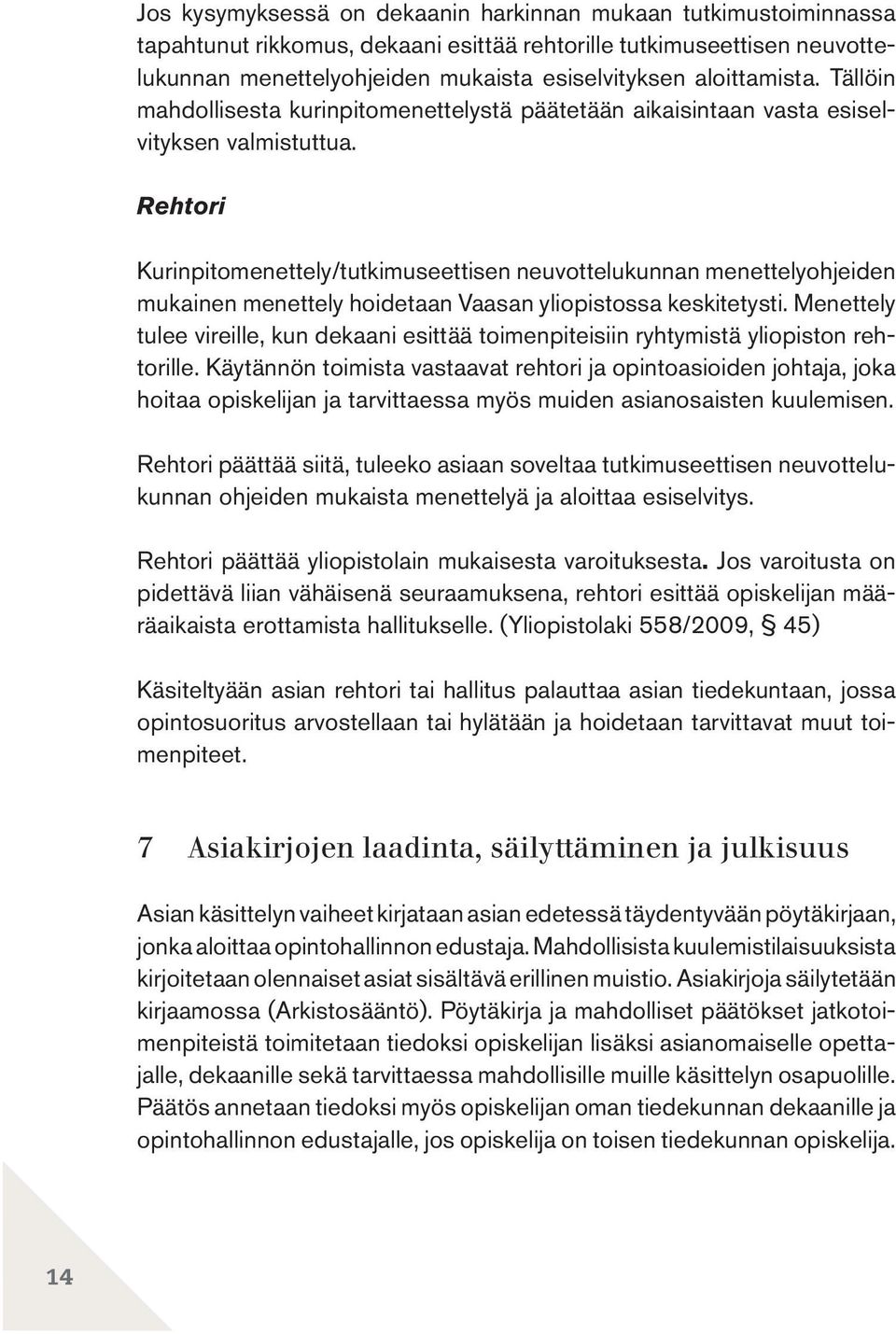 Rehtori Kurinpitomenettely/tutkimuseettisen neuvottelukunnan menettelyohjeiden mukainen menettely hoidetaan Vaasan yliopistossa keskitetysti.