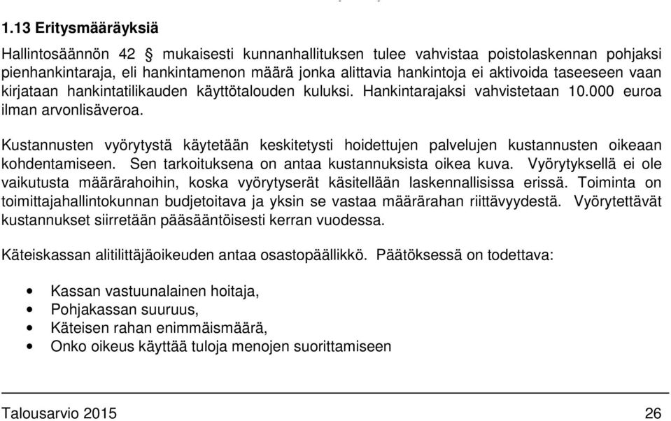 Kustannusten vyörytystä käytetään keskitetysti hoidettujen palvelujen kustannusten oikeaan kohdentamiseen. Sen tarkoituksena on antaa kustannuksista oikea kuva.