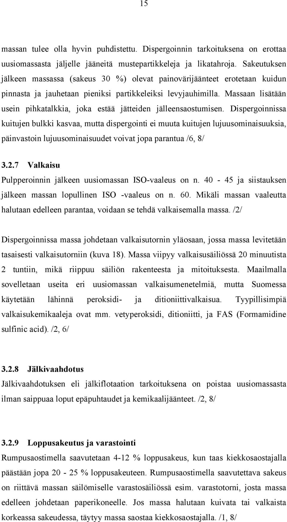Massaan lisätään usein pihkatalkkia, joka estää jätteiden jälleensaostumisen.
