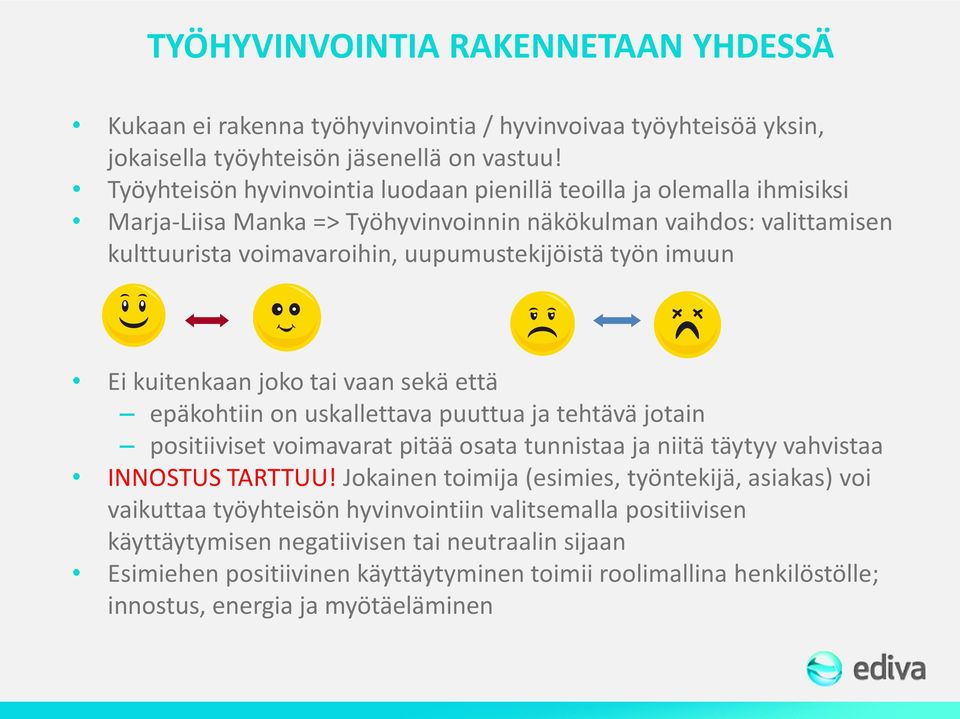 Ei kuitenkaan joko tai vaan sekä että epäkohtiin on uskallettava puuttua ja tehtävä jotain positiiviset voimavarat pitää osata tunnistaa ja niitä täytyy vahvistaa INNOSTUS TARTTUU!