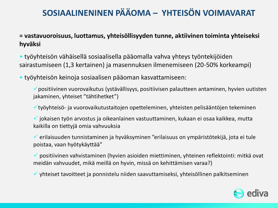 positiivisen palautteen antaminen, hyvien uutisten jakaminen, yhteiset tähtihetket ) työyhteisö- ja vuorovaikutustaitojen opetteleminen, yhteisten pelisääntöjen tekeminen jokaisen työn arvostus ja