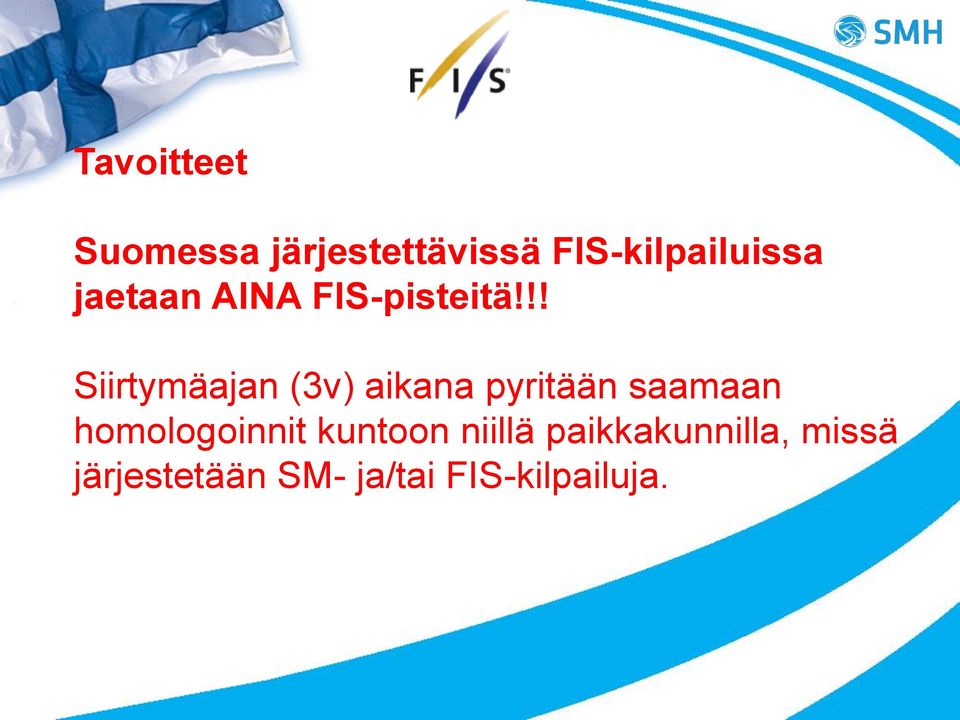 !! Siirtymäajan (3v) aikana pyritään saamaan