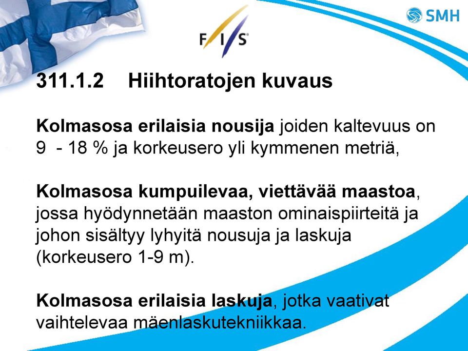 hyödynnetään maaston ominaispiirteitä ja johon sisältyy lyhyitä nousuja ja laskuja