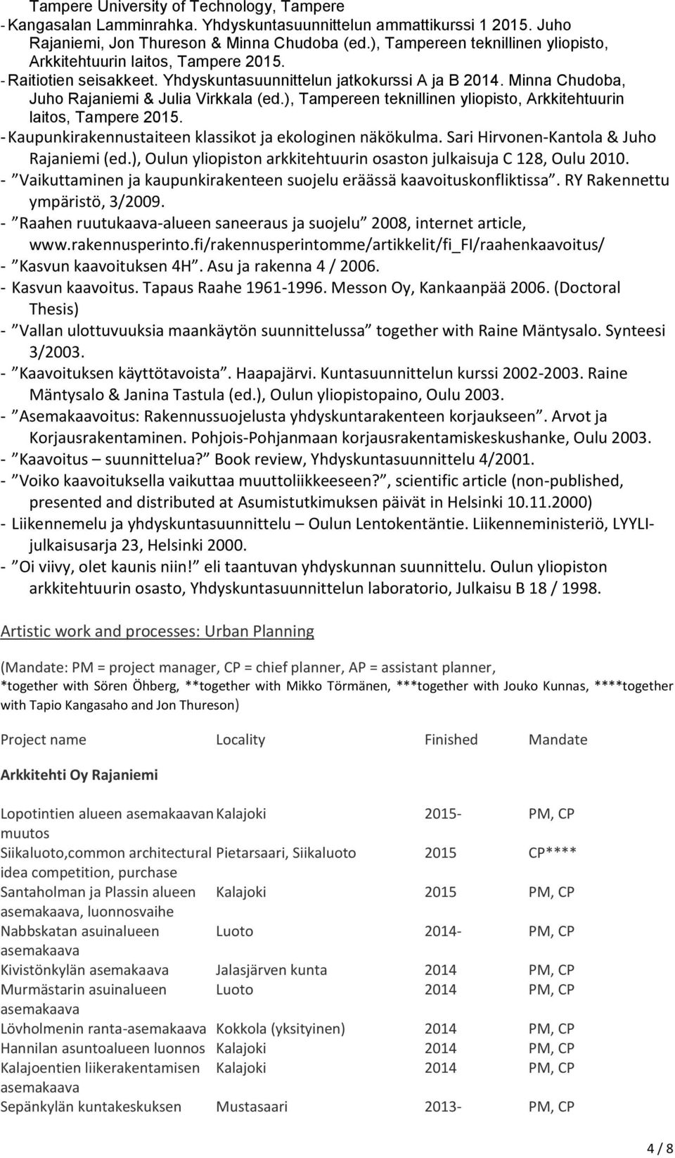 ), Tampereen teknillinen yliopisto, Arkkitehtuurin laitos, Tampere 2015. - Kaupunkirakennustaiteen klassikot ja ekologinen näkökulma. Sari Hirvonen-Kantola & Juho Rajaniemi (ed.