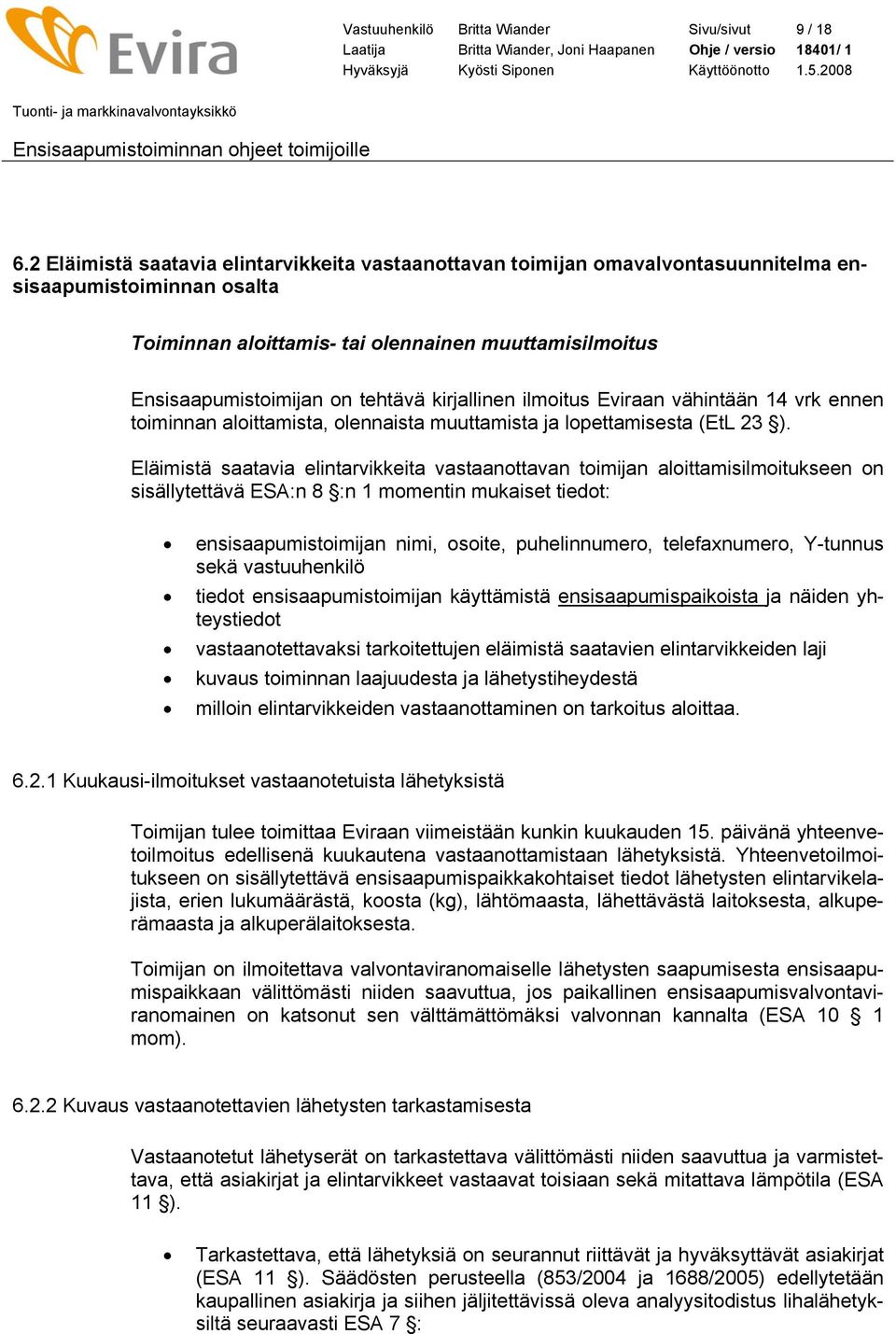 kirjallinen ilmoitus Eviraan vähintään 14 vrk ennen toiminnan aloittamista, olennaista muuttamista ja lopettamisesta (EtL 23 ).