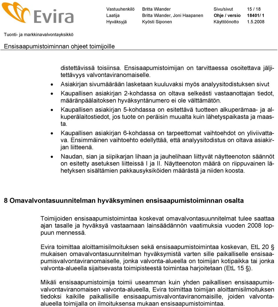 välttämätön. Kaupallisen asiakirjan 5-kohdassa on esitettävä tuotteen alkuperämaa- ja alkuperälaitostiedot, jos tuote on peräisin muualta kuin lähetyspaikasta ja maasta.