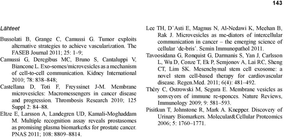 Kidney International 2010; 78: 838 848; Castellana D, Toti F, Freyssinet J-M. Membrane microvesicles: Macromessengers in cancer disease and progression. Thrombosis Research 2010; 125 Suppl 2: 84 88.
