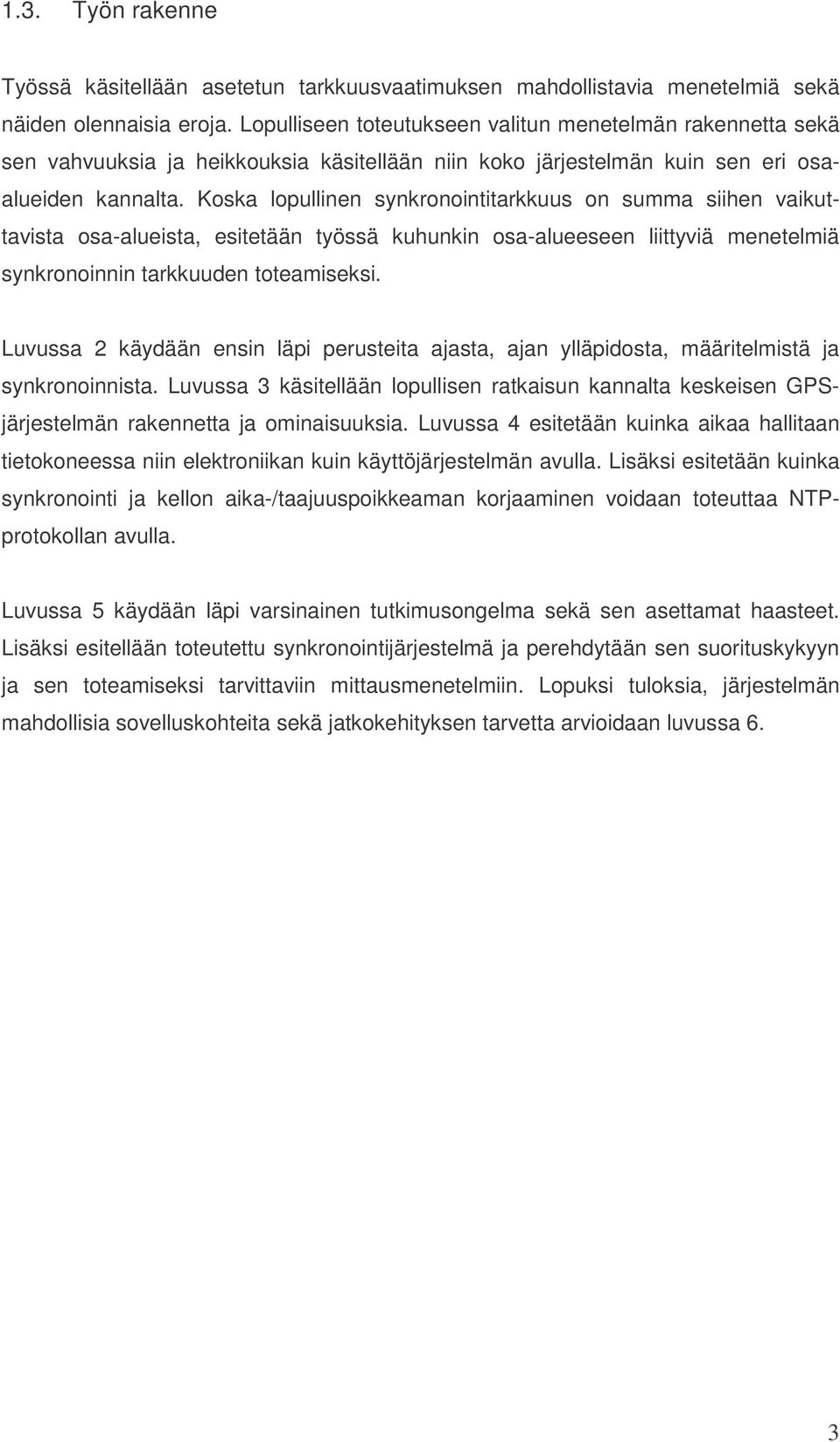 Koska lopullinen synkronointitarkkuus on summa siihen vaikuttavista osa-alueista, esitetään työssä kuhunkin osa-alueeseen liittyviä menetelmiä synkronoinnin tarkkuuden toteamiseksi.
