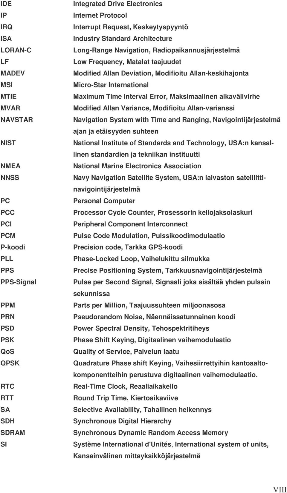 Allan-keskihajonta Micro-Star International Maximum Time Interval Error, Maksimaalinen aikavälivirhe Modified Allan Variance, Modifioitu Allan-varianssi Navigation System with Time and Ranging,