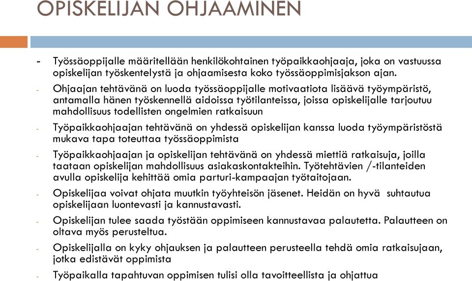 ongelmien ratkaisuun - Työpaikkaohjaajan tehtävänä on yhdessä opiskelijan kanssa luoda työympäristöstä mukava tapa toteuttaa työssäoppimista - Työpaikkaohjaajan ja opiskelijan tehtävänä on yhdessä