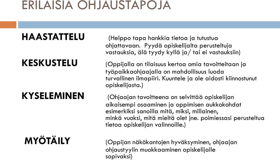 luoda turvallinen ilmapiiri. Kuuntele ja ole aidosti kiinnostunut opiskelijasta.