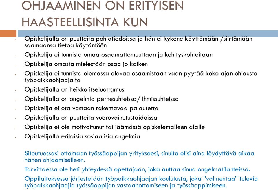 Opiskelijalla on heikko itseluottamus - Opiskelijalla on ongelmia perhesuhteissa/ ihmissuhteissa - Opiskelija ei ota vastaan rakentavaa palautetta - Opiskelijalla on puutteita vuorovaikutustaidoissa