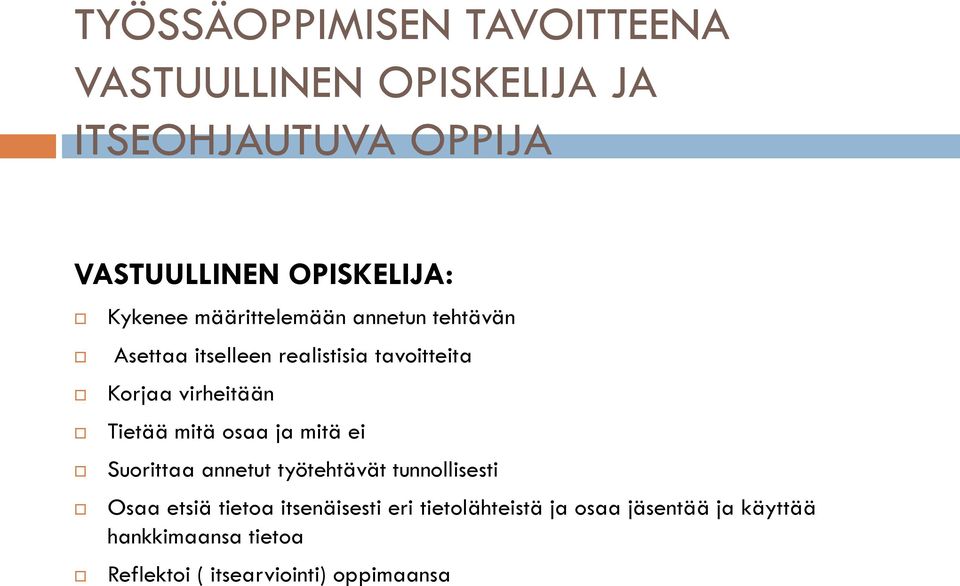 Tietää mitä osaa ja mitä ei Suorittaa annetut työtehtävät tunnollisesti Osaa etsiä tietoa