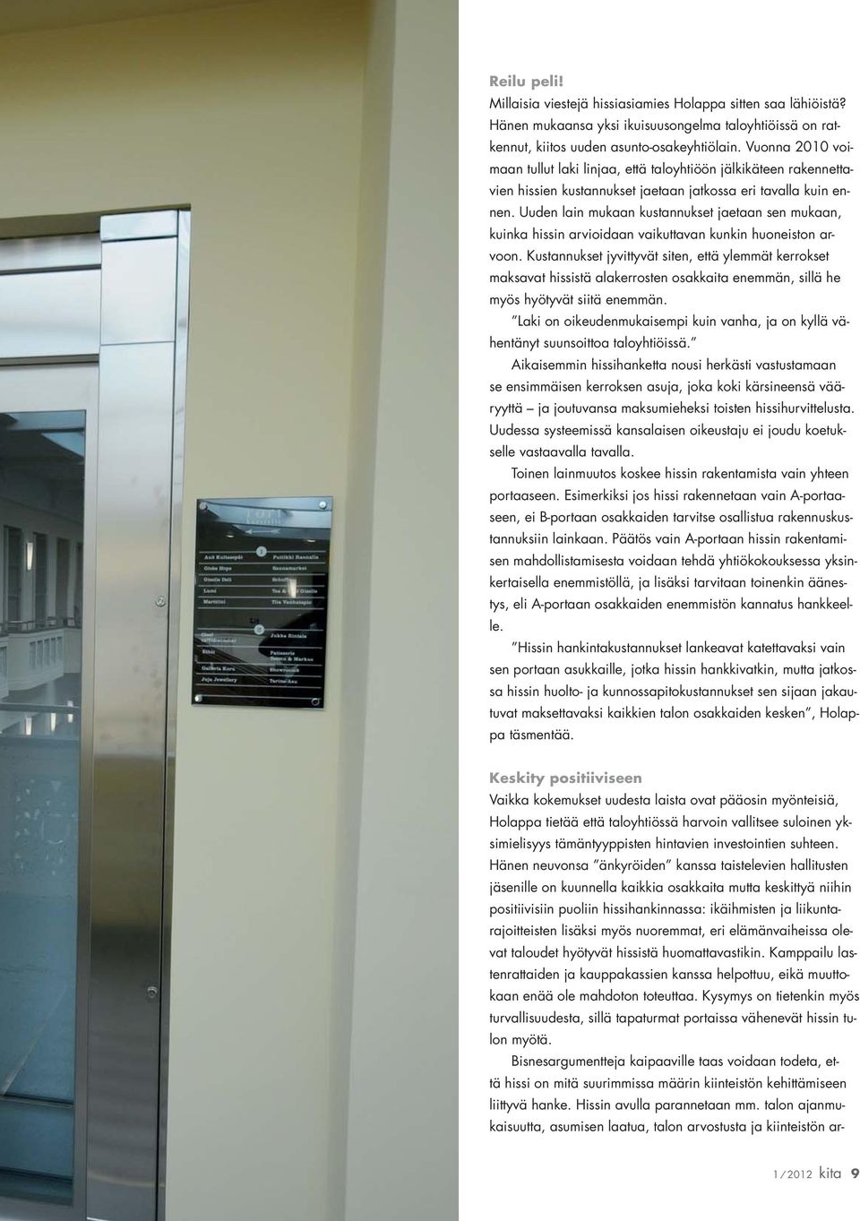 Uuden lain mukaan kustannukset jaetaan sen mukaan, kuinka hissin arvioidaan vaikuttavan kunkin huoneiston arvoon.
