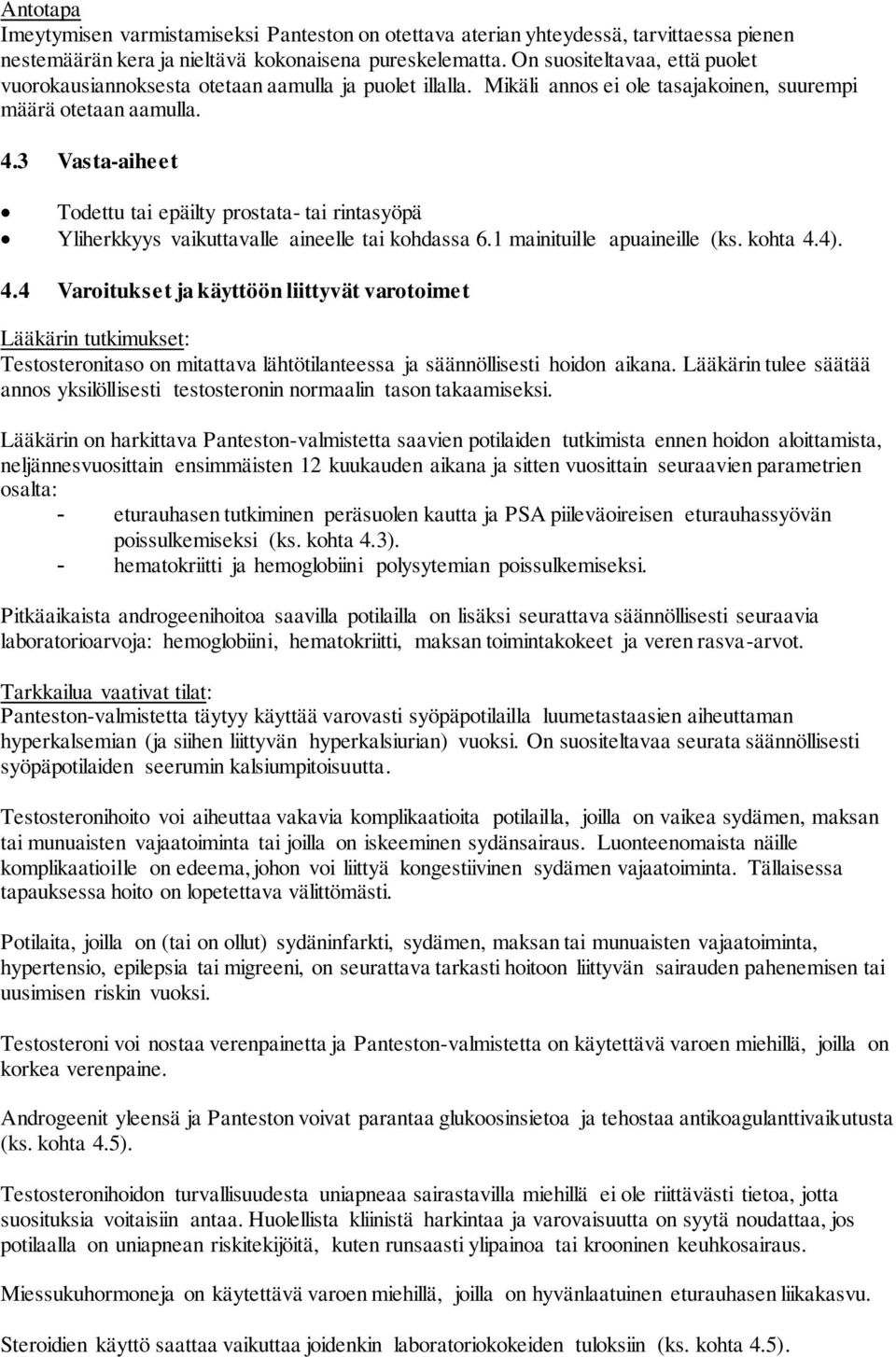 3 Vasta-aiheet Todettu tai epäilty prostata- tai rintasyöpä Yliherkkyys vaikuttavalle aineelle tai kohdassa 6.1 mainituille apuaineille (ks. kohta 4.