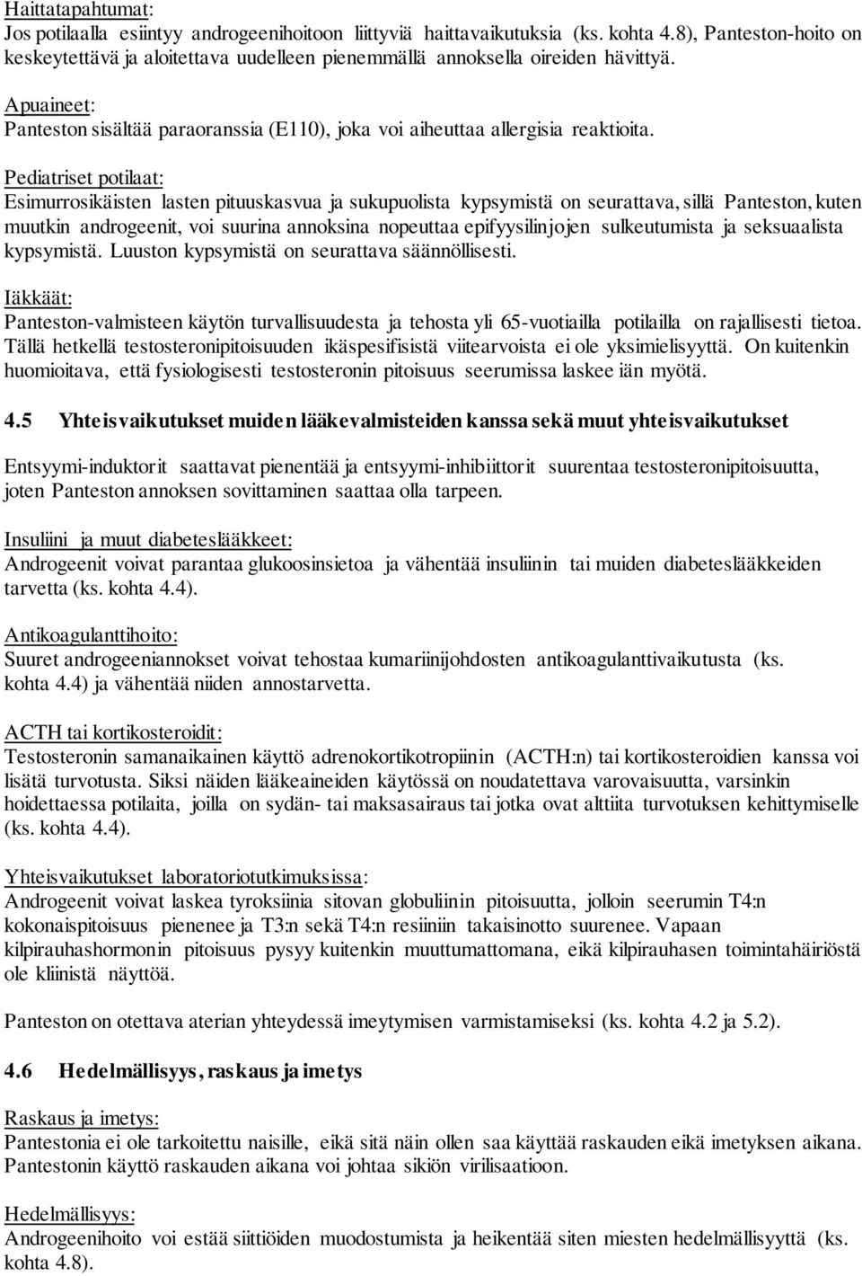 Pediatriset potilaat: Esimurrosikäisten lasten pituuskasvua ja sukupuolista kypsymistä on seurattava, sillä Panteston, kuten muutkin androgeenit, voi suurina annoksina nopeuttaa epifyysilinjojen